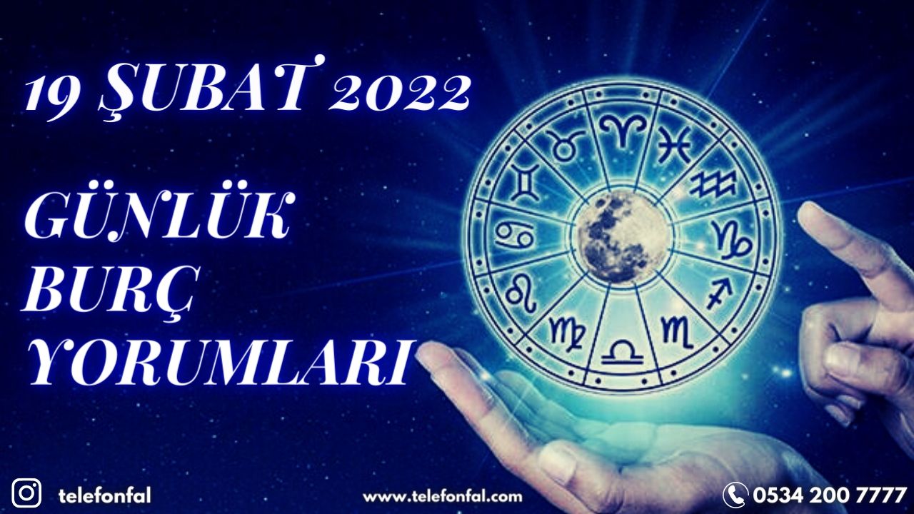 19 şubat 2022 Koç Burcu, Boğa Burcu, İkizler Burcu, Yengeç Burcu, Aslan Burcu, Başak Burcu, Terazi Burcu, Akrep Burcu, Yay Burcu, Oğlak Burcu, Kova Burcu, Balık Burcu, günlük astroloji yorumları.
