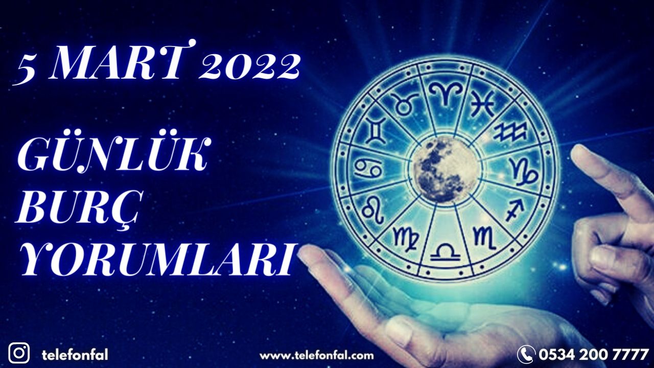 Koç Boğa İkizler Yengeç Aslan Başak Terazi Akrep Yay Oğlak Kova Balık Burcu Günlük Burç Yorumları Yorumu Telefon Fal Günlük burç yorumları 5 Mart 2022